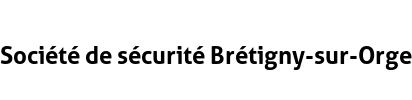 Société de sécurité Brétigny-sur-Orge